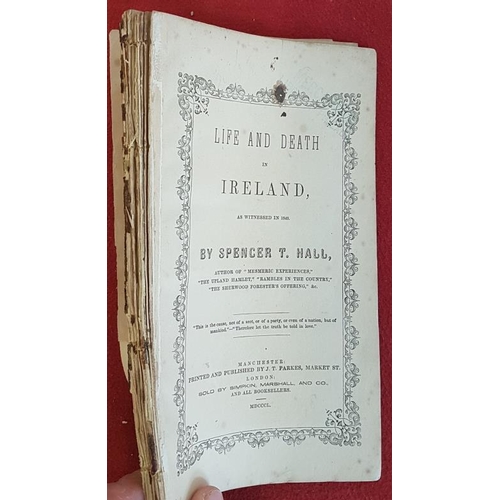 354 - Life and Death in Ireland, as witnessed in 1849. Spencer T. Hall. 1850. original printed wrappers. F... 