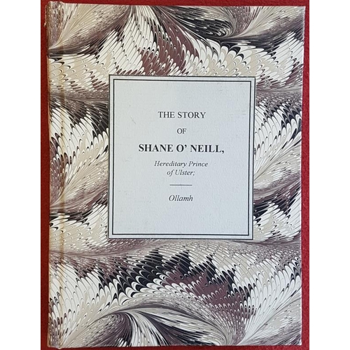 638 - The Story of Shane O'Neill. Hereditary Prince of Ulster, Surnamed 'An Diormas' or the Proud by Ollam... 