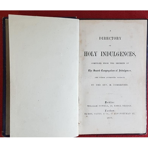 639 - A Directory of Holy Indulgences by Rev. Michael Comerford. Dublin. 1870. Some wear to cloth covers. ... 