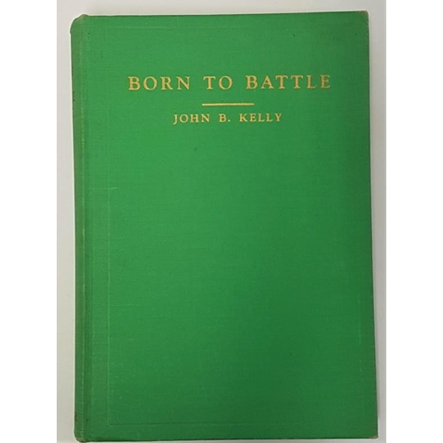 151 - Born to Battle. A Veracious Chronicle. John B. Kelly. Meador Publishing Company. 1944. Illustrated. ... 