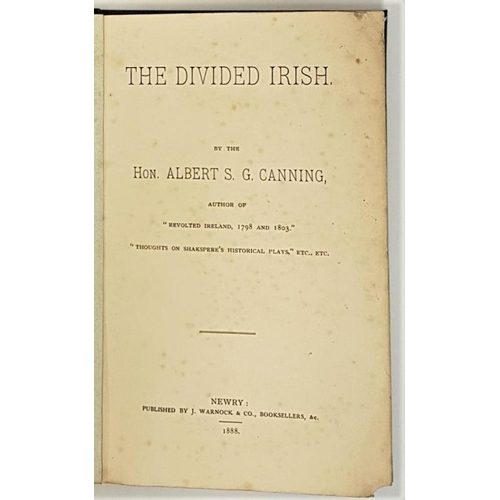 158 - Newry Printing. The Divided Irish by the Hon. Albert S.G. Canning. NEWRY: J. Warnock. 1888. Modern c... 