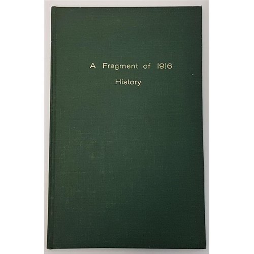 193 - A Fragment of 1916 History. Dublin, Sinn Fein Headquarters. [1916]. 32 pages. Cloth. Reports on a se... 