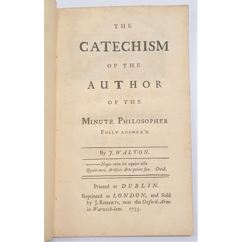 164 - The Catechism of the Author of the Minute Philosopher Fully Answer’d by J. Walton. 1735. Disbound. R... 