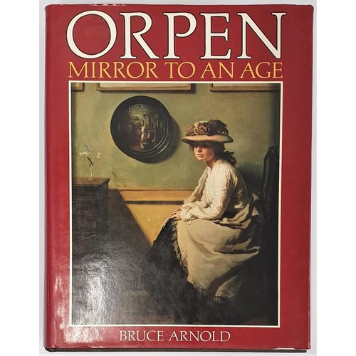 172 - Bruce Arnold. Orpen – Mirror To An Age. 1982. Illustrated.