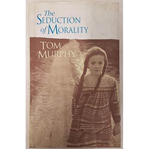 183 - The Seduction of Morality, Tom Murphy, first edition 1994 inscribed 