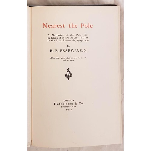 198 - R.E.Peary. Nearest The Pole. A Narrative of The Polar Expedition in the S.S. Roosevelt 1905/06. 1907... 