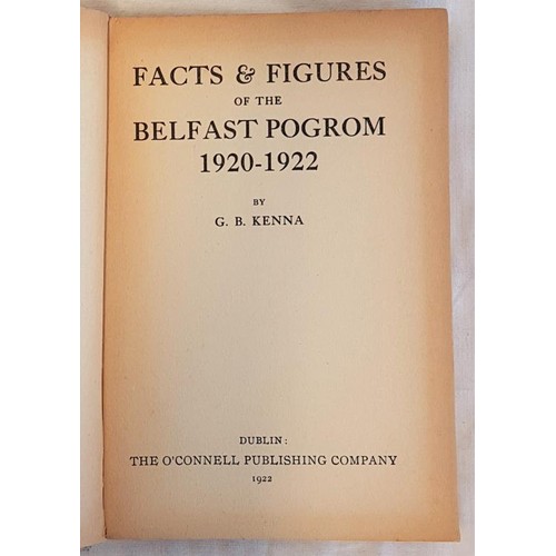 433 - Kenna, G. B. – Facts and Figures of the Belfast Pogrom, 1920/1922 Dublin, The O’Connell Publishing C... 