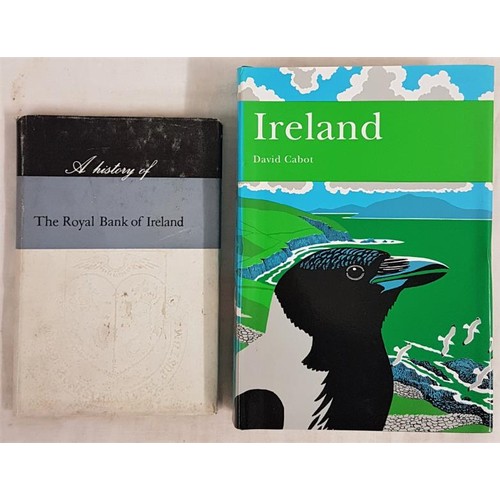 437 - K.Milne. A History of The Royal Bank of Ireland Ltd. And David Cabot. The New Naturalist –Ireland. 2... 