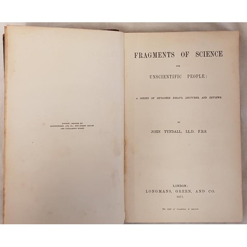 599 - Fragments of Science for Unscientific People by John Tyndall, published Longsman green 1871, 1st edi... 