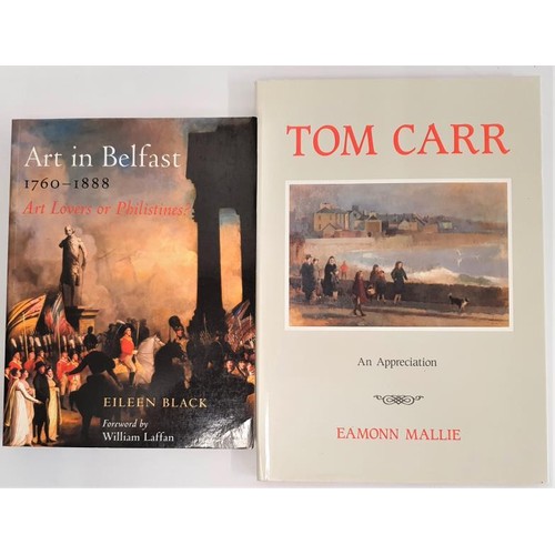 421 - Eamonn Mallie. Tom Carr. 1984. 1st edit and E. Black. Art in Ulster 1760/1888. (2)