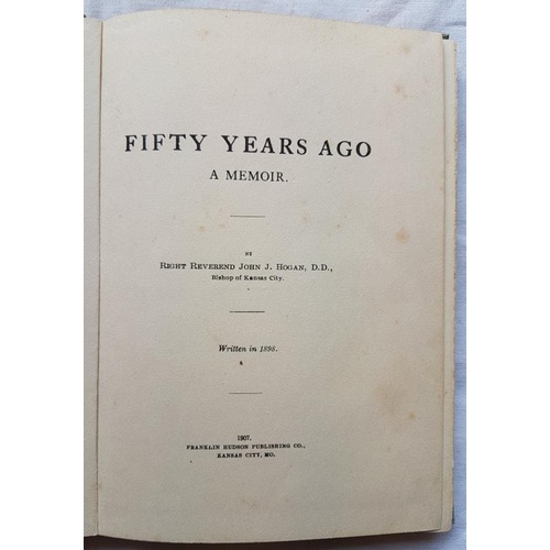 55 - Fifty Years Ago. A Memoir. Right Reverend John J. Hogan. Bishop of Kansas City. Written in 1898 and ... 