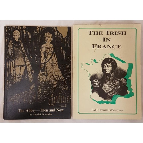 117 - M. O’hAodha. The Abbey – Then and Now. 1969. 1st and P.C. O’Donovan. The Irish in France. 1990. (2)... 