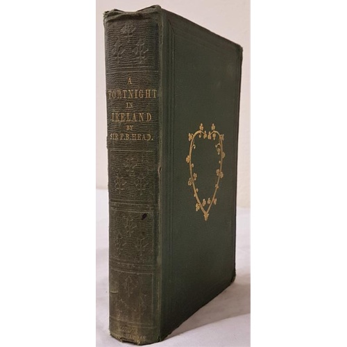 161 - Head Sir Francis. A Fortnight in Ireland 1 vol 1852 complete with map.