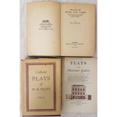 166 - W.B. Yeats Plays in Prose and Verse. 1928. 1st U.S. edit. And Collected Plays 1960 and Yeats at The ... 