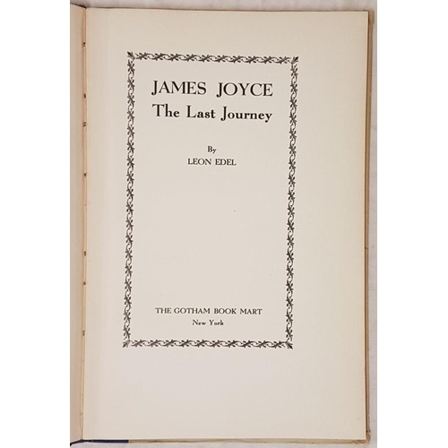 173 - Joyce, James. James Joyce. The Last Journey. By Leon Edel. New York, 1947. Octavo. Quarter cloth.... 