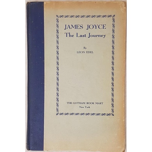 173 - Joyce, James. James Joyce. The Last Journey. By Leon Edel. New York, 1947. Octavo. Quarter cloth.... 