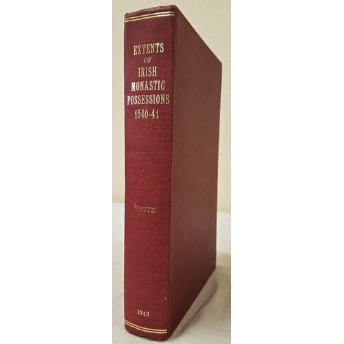 124 - White Newport editor Extents of Irish Monastic Possessions 1540/1541, 1 vol, Dublin 1943