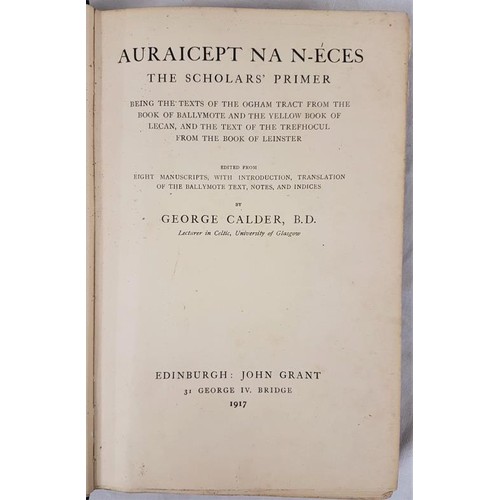 44 - Calder, George; 'Auraicept NA N-ECES - The Scholar's Primer - being the texts of the Ogam Tract from... 