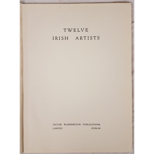 23 - Twelve Irish Artists. Introduction by Thomas Bodkin. Dublin, Victor Waddington, printed at the Sign ... 