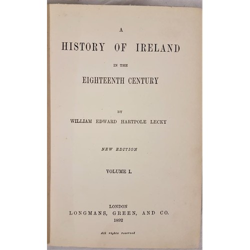 554 - Lecky, W. E. H. A History of Ireland in the Eighteenth Century. London, 1892, 5 vols, very good. Lon... 