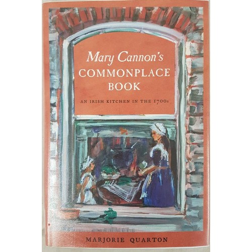 67 - Mary Cannon's Commonplace Book - An Irish Kitchen in the 1700's by Marjorie Quarton, signed.... 