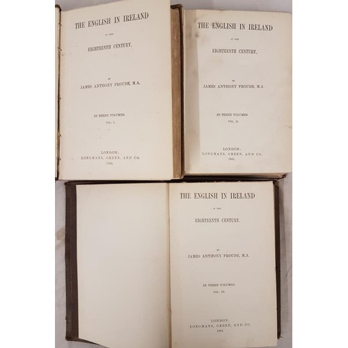 197 - Froude, The English in Ireland in the 18th c, 1881-2, 3 vols original clothe. Good set. (3)