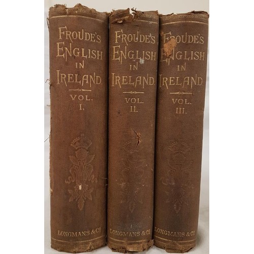 197 - Froude, The English in Ireland in the 18th c, 1881-2, 3 vols original clothe. Good set. (3)