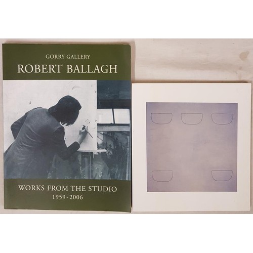 117 - Gorry Gallery . Robert Ballagh. Works From the Studio 1954/2006. Folio. Illustrated; and R. Alkley a... 