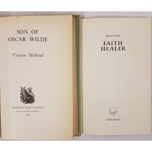 122 - V. Holland Son of Oscar Wilde 1954. 1st edit. Illus and Brian Friel Faith Healer 1991 1st Irish Edit... 