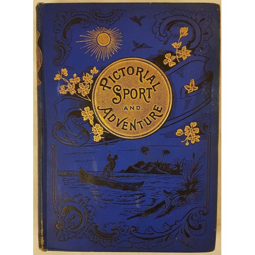 130 - ANONYMOUS  Sport and Adventure, being a record of daring and marvellous escapes by field and flood, ... 