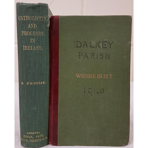 166 - Dalkey Parish, March 1940 in manuscript form; and M. O'Riordan Catholicity and Progress in Ireland, ... 