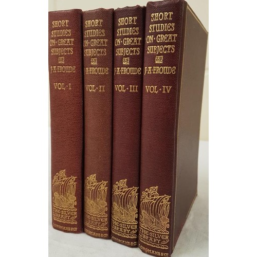 306 - J. A. Froude  Short Studies On Great Subjects (Volumes I, 2, 3, and 4). Hardcover Publisher: Longman... 