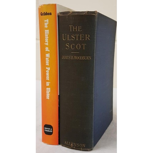 173 - D. Gribbon The History of Water Power in Ulster 1969. 1st;  and James B. Woodburn. The Ulster Scott,... 