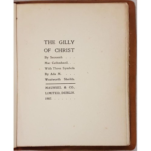 430 - Seosamh Mac Cathmhaoil. The Gilly of Christ, with Three Symbols by Ada M Wentworth Shields, Manusel ... 