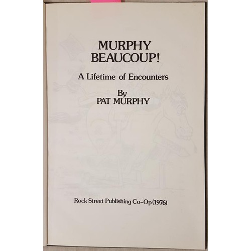 538 - Murphy Beaucoup! A Lifetime Of Encounters by Pat Murphy. Copyright 1976 E Patrick Murphy. Published ... 