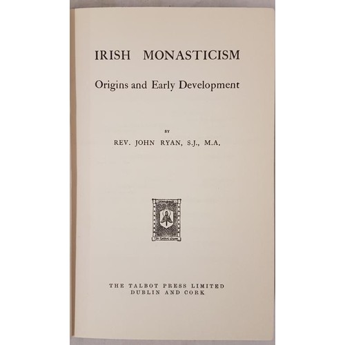 6 - Ryan, Rev. John S.J. Irish Monasticism - Origins and Early Development. Talbot Press, Dublin, 1931. ... 
