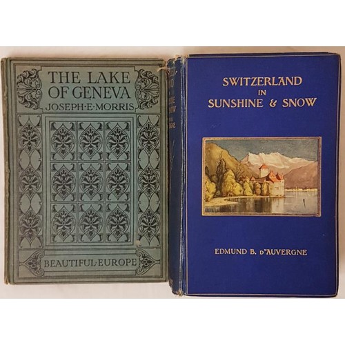 64 - John Morris. The Lake of Geneva. 1919. 1st. Illustrated in colour; and Edmond B. D’Auvergne. S... 