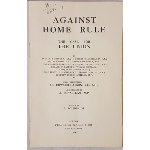 74 - Rosenbaum, S Arthur Bonar Law, Sir Edward Carson et. al.. Against Home Rule. The Case for the Union.... 