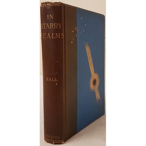 100 - Ball, Sir Robert Stawell. In Starry Realms. Ibister, 1892. Hardcover book written by Cambridge's Sir... 