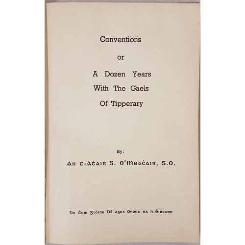 32 - Tipperary G.A.A. - Conventions of a Dozen Years With The Gaels Of Tipperary by An t-Atair S O'Meacai... 