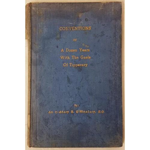 32 - Tipperary G.A.A. - Conventions of a Dozen Years With The Gaels Of Tipperary by An t-Atair S O'Meacai... 