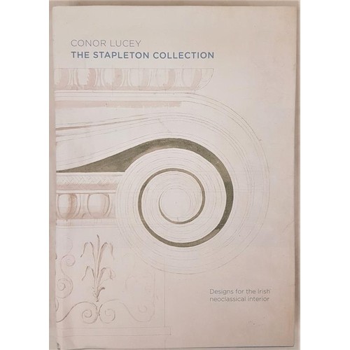 54 - Lucey, Conor: The Stapleton Collection Designs for the Irish Neoclassical Interior. Tralee: Churchil... 