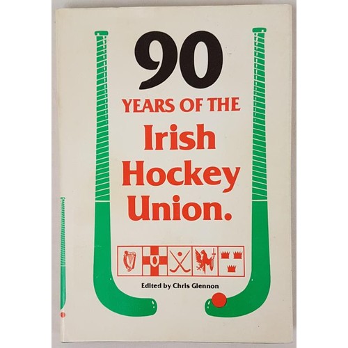 386 - Chris Glennon Ninety Years of the Irish Hockey Union, Signed