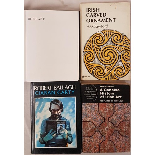 155 - Irish Art. Robert Ballagh by Ciaran Carty. 1986 in dj; A Concise History of Irish Art by Bruce Arnol... 