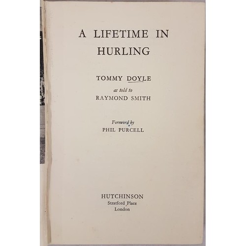 24 - A Lifetime In Hurling - Tommy Doyle as told to Raymond Smith. Foreword by Phil Purcell. Hutchinson, ... 
