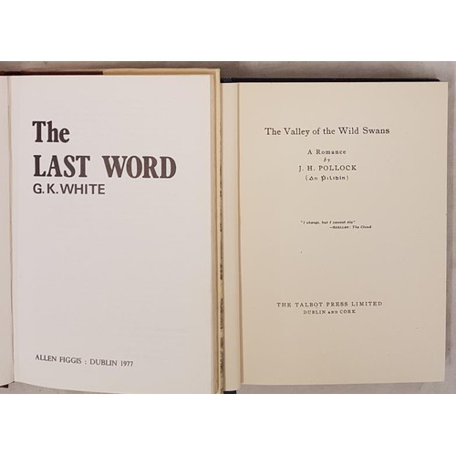 74 - G.K. White. The Last Word  Dublin. 1977;   and J. H. Pollock (An Pilibin) The Valley of the Wild Swa... 