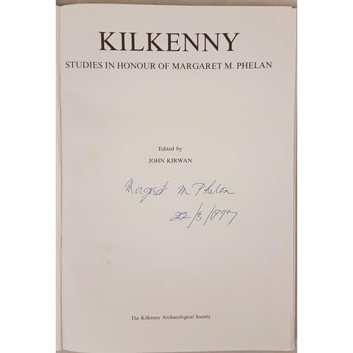 82 - Kirwan, Kilkenny, studies in honour of Margaret M. Phelan, KAS, nd but c1997. Signed copy from Mrs P... 