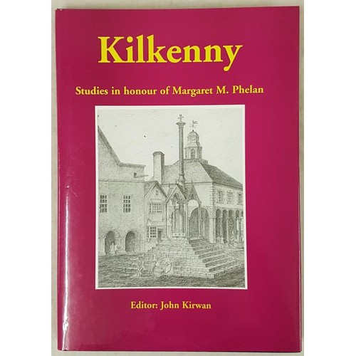 82 - Kirwan, Kilkenny, studies in honour of Margaret M. Phelan, KAS, nd but c1997. Signed copy from Mrs P... 