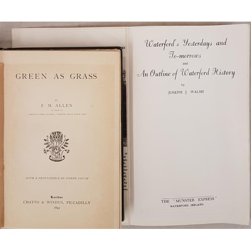 167 - F.M. Allen. Green as Grass. 1892. 1st (Waterford author);  and J. J. Walsh. Waterford – Yesterday an... 