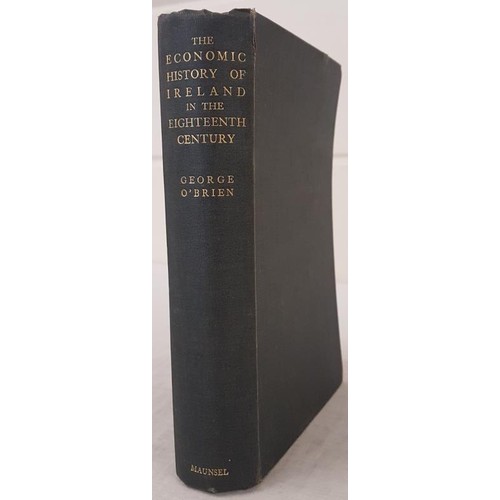 464 - George O'Brien The Economic History of Ireland in the 18th Century, 1 Volume, London 1918